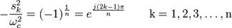-\frac{s_k^2}{\omega_c^2} = (-1)^{\frac{1}{n}} = e^{\frac{j(2k-1)\pi}{n}}\qquad\mathrm{k = 1,2,3, \ldots, n}