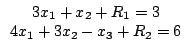 $\begin{array}{c}3x_{1}+x_{2}+R_{1}=3\\4x_{1}+3x_{2}-x_{3}+R_{2}=6\end{array}$