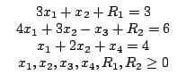 $\begin{array}{c}\begin{array}{c}3x_{1}+x_{2}+R_{1}=3\\4x_{1}+3x_{2}-x_{3......_{2}+x_{4}=4\\x_{1},x_{2},x_{3},x_{4},R_{1},R_{2}\ge 0\end{array}\end{array}$