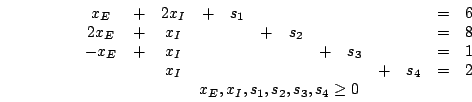 \begin{displaymath}\begin{array}{c}\begin{array}{ccccccccccccc}x_{E} &amp; + &amp; ......array}\\x_{E},x_{I},s_{1},s_{2},s_{3},s_{4}\geq 0\end{array}\end{displaymath}