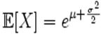 \mathbb{E}[X] = e^{\mu + {\sigma^2 \over 2}}