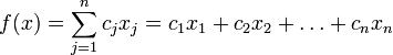 : f(x)=\sum_{j=1}^n c_jx_j=c_1x_1+c_2x_2+\ldots+c_nx_n