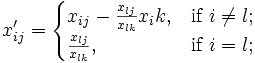 x_{ij}' = \begin{cases}x_{ij} - \frac{x_{lj}}{x_{lk}} x_ik, &amp; \mbox{if } i \neq l; \\\frac{x_{lj}}{x_{lk}}, &amp; \mbox{if } i = l;\end{cases}
