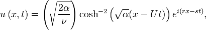u \left( x,t \right) = \left( \sqrt{\frac{2 \alpha}{\nu} } \right) \cosh^{-2} \left( \sqrt{\alpha}(x - Ut) \right) e^{i(rx-st)},