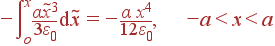 -\int\limits_o^x\frac{\alpha\tilde{x}^3} {3\varepsilon_0} {\rm d}\tilde{x} = -\frac{\alpha x^4}{12\varepsilon_0}, -a&lt;x&lt;a