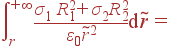 \int\limits_{r}^{+\infty} \frac{\sigma_1 R_1^2+\sigma_2R_2^2}{\varepsilon_0\tilde{r}^2}{\rm d}\tilde{r} =