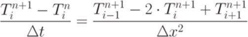 \frac{T_i^{n+1}-T_i^n}{\Delta t}=\frac{T_{i-1}^{n+1}-2\cdot T_i^{n+1}+T_{i+1}^{n+1}}{\Delta x^2}